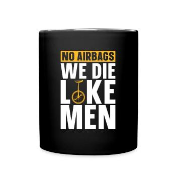 Unicycle No Airbags We Die Like Cyclist Unicyclist - Full Colour Mug - black - Front