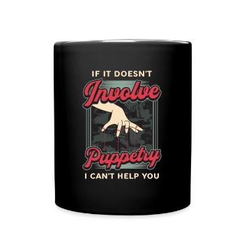 Puppetry If It Doesn't Involve Puppets Puppeteer - Full Colour Mug - black - Front