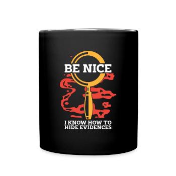 Forensic Science Be Nice I Know-How Criminology - Tasse einfarbig - Schwarz - Vorne