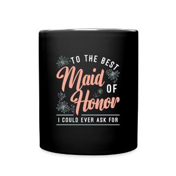 To The Best Maid Of Honor Loves Bachelorette Party - Tasse einfarbig - Schwarz - Vorne