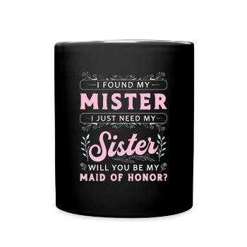 Maid Of Honor I Found My Mister I Just Marriage - Tasse einfarbig - Schwarz - Vorne