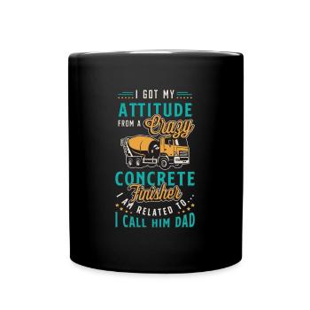 Concrete Finisher I Got My Attitude From A Mason - Full Colour Mug - black - Front
