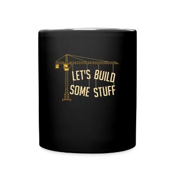 Civil Engineer Let's Build Some Stuff Construction - Full Colour Mug - black - Front