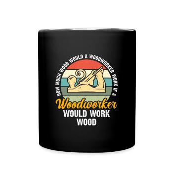 Carpenter How Much Wood Would A Carpentry Woodwork - Full Colour Mug - black - Front