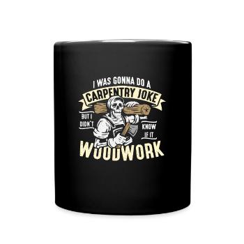 Carpenter I was going to do a carpentry joke woodwork - Full Colour Mug - black - Front