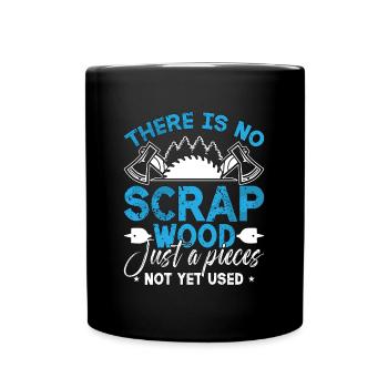 Wood Carving There Is No Scrap Wood Just Woodsman - Full Colour Mug - black - Front