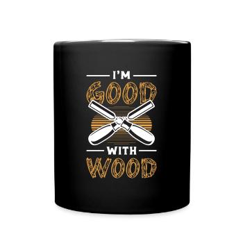 Wood Carving I'm Good With Wood Logger Wood Carver - Tasse einfarbig - Schwarz - Vorne