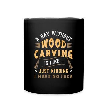 Wood Carving A Day Without Wood Carving Woodsman - Full Colour Mug - black - Front