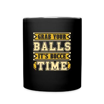 Bocce Ball Grab Your Balls It's Ball Sport Boule - Full Colour Mug - black - Front