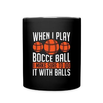 Bocce Ball When I Play Bocce Ball I Make Petanque - Full Colour Mug - black - Front