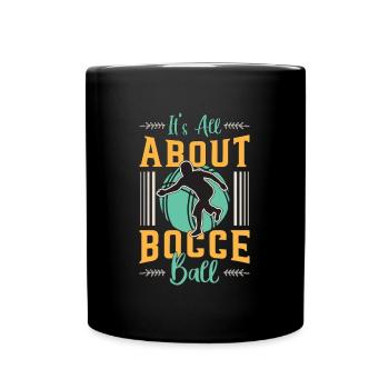 Bocce Ball It's All About Bocce Ball Bocci Boules - Full Colour Mug - black - Front