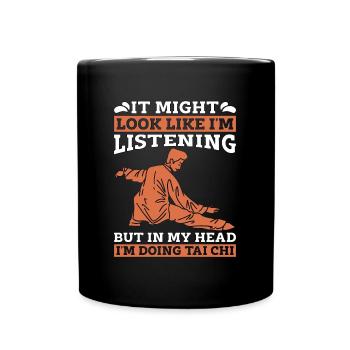 Tai Chi It Might Look Like I'm Listening But Taiji - Full Colour Mug - black - Front