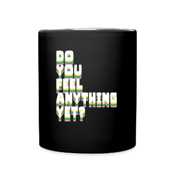 Do you feel anything yet - Merkst du schon was - Tasse einfarbig - Schwarz - Vorne