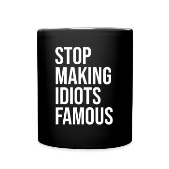 Stop making idiots famous - Stupid People - Tasse einfarbig - Schwarz - Vorne