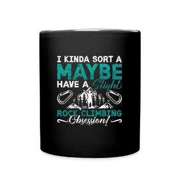 Rock Climbing I Kinda Sort A Maybe Mountaineering - Full Colour Mug - black - Front