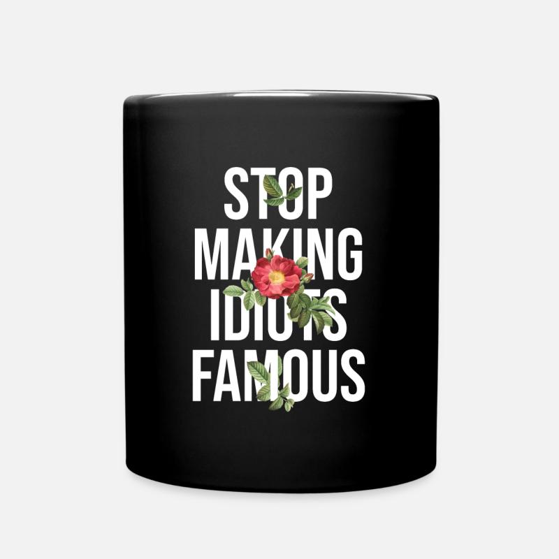 Flower Stop making idiots famous - Stupid People - Tasse einfarbig - Schwarz