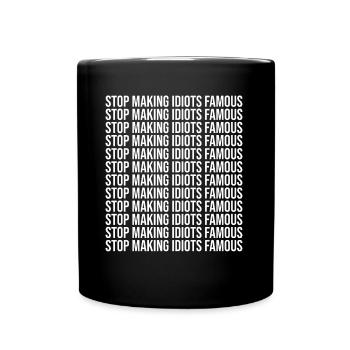 Stop making idiots famous - Stupid People - Tasse einfarbig - Schwarz - Vorne