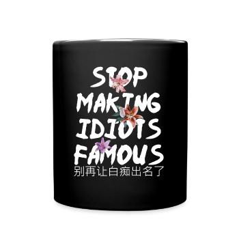 Flower Stop making idiots famous - Stupid People - Tasse einfarbig - Schwarz - Vorne