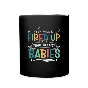 Ob/Gyn Nurse Always Fired Up And Ready Midwifery - Full Colour Mug - black - Front