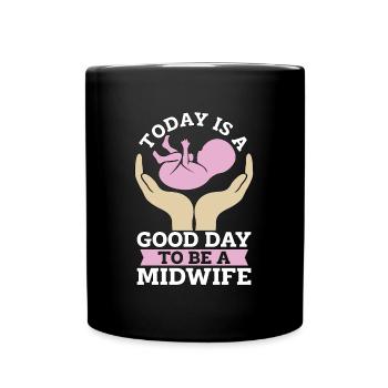 Midwife Today Is A Good Day To Be Doula Midwives - Tasse einfarbig - Schwarz - Vorne