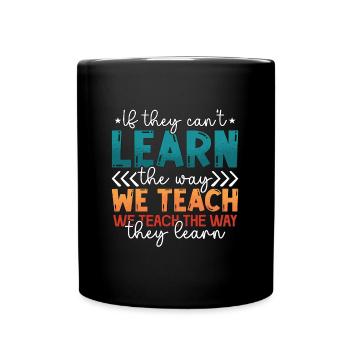 IEP If They Can't Learn The Way We Teach Education - Full Colour Mug - black - Front