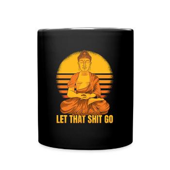 Buddha Buddhist Humor Buddha Lass Den Scheiß Los - Tasse einfarbig - Schwarz - Vorne