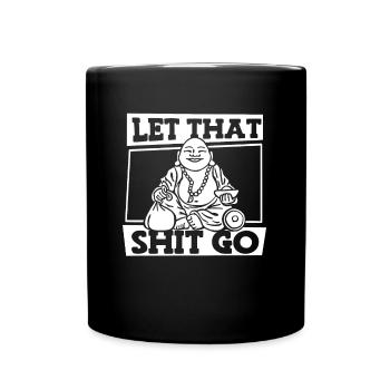 Buddha Buddhist Buddha, Lass Die Scheiße Los - Tasse einfarbig - Schwarz - Vorne