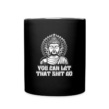 Buddha Buddhist Buddha, Lass Die Scheiße Los - Tasse einfarbig - Schwarz - Vorne