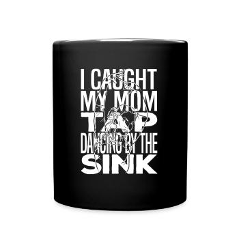 Mom Mother Tap Dance Dance Mother - Full Colour Mug - black - Front