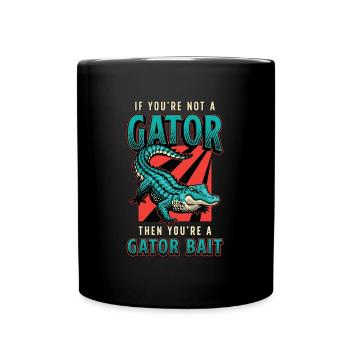 Alligator Hunting If You're Not A Gator Hunting - Full Colour Mug - black - Front