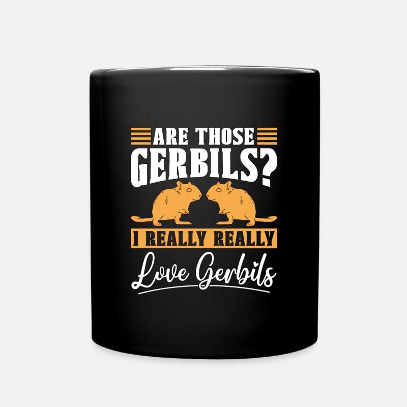 Gerbil Are Those Gerbils I Really Really Animals - Tasse einfarbig - Schwarz