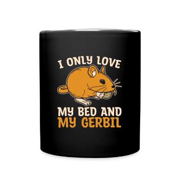 Gerbil I Only Love My Bed And My Gerbil Racing Rat - Tasse einfarbig - Schwarz - Vorne