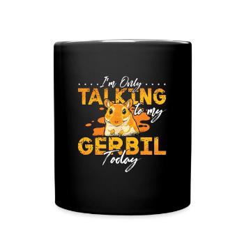 Gerbil I'm Only Talking To My Gerbil Today Rodent - Full Colour Mug - black - Front