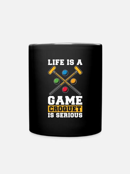 Croquet Life Is A Game Croquet Is Serious Mallet - Full Colour Mug - black