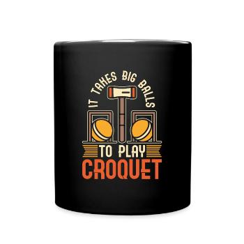 Croquet It Takes Big Balls To Play Outdoor Game - Full Colour Mug - black - Front