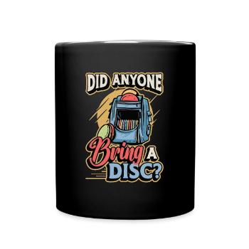 Flying Disc Did Anyone Bring A Disc Frisbee Golf - Full Colour Mug - black - Front