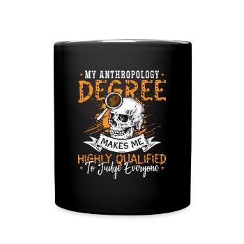 My Anthropology Degree Makes Me Highly Ethnography - Full Colour Mug - black - Front