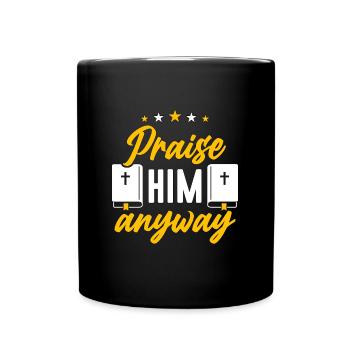 Theology Praise Him Anyway Religious Theologiser - Tasse einfarbig - Schwarz - Vorne