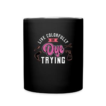 Cosmetology Live Colorful Or Dye Trying Beautician - Full Colour Mug - black - Front
