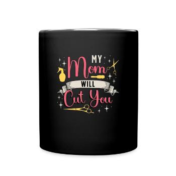Cosmetology My Mom Will Cut You Loves Hairstyling - Full Colour Mug - black - Front