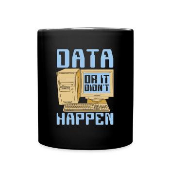 Data Mining Data Or It Didn't Happen Data Analysis - Full Colour Mug - black - Front