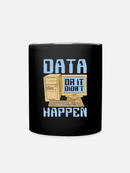 Data Mining Data Or It Didn't Happen Data Analysis - Tasse einfarbig - Schwarz