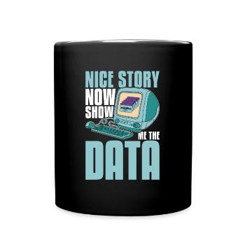 Data Mining Nice Story Now Show Me The Programming - Full Colour Mug - black - Front