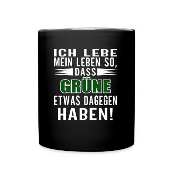 Lebe mein Leben so, dass GRÜNE etwas dagegen haben - Tasse einfarbig - Schwarz - Vorne