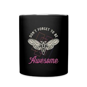 Cicadas Don't Forget To Be Awesome Cicada Insects - Tasse einfarbig - Schwarz - Vorne