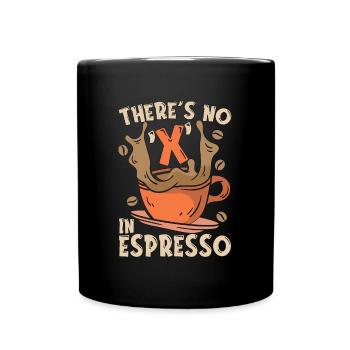 Espresso There's No X In Espresso Coffee Drinker - Full Colour Mug - black - Front