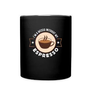 Espresso Je suis un messo sans mon buveur de café - Mug uni - noir - Devant
