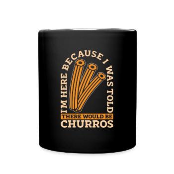 Churros I'm Here Because I Was Told Mexican Food - Full Colour Mug - black - Front