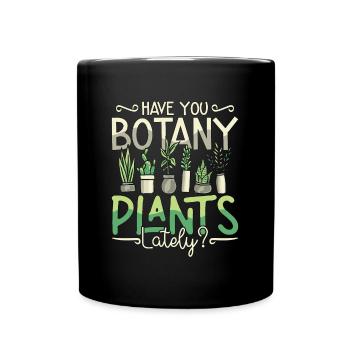 Botany Have You Botany Plants Lately Horticulture - Full Colour Mug - black - Front