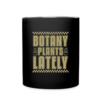 Botany Plants Lately Botanical Garden Loves Plants - Full Colour Mug - black - Front